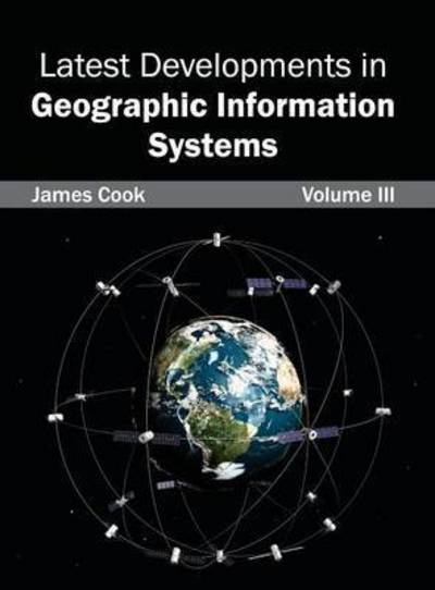 Cover for James Cook · Latest Developments in Geographic Information Systems: Volume III (Inbunden Bok) (2015)