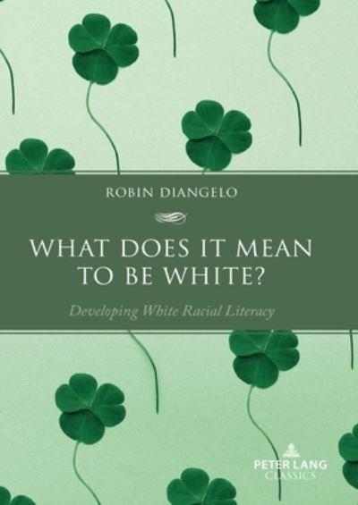 What Does It Mean to Be White? : Developing White Racial Literacy - Robin DiAngelo - Kirjat - Peter Lang Publishing Inc - 9781636674278 - keskiviikko 26. huhtikuuta 2023