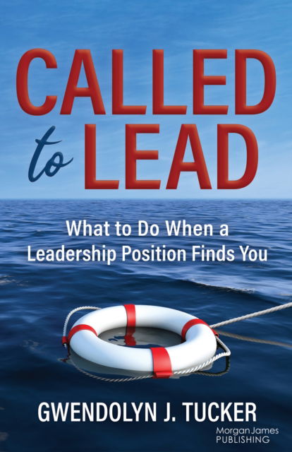 Gwendolyn J. Tucker · Called to Lead: What to Do When A Leadership Position Finds You (Paperback Book) (2024)