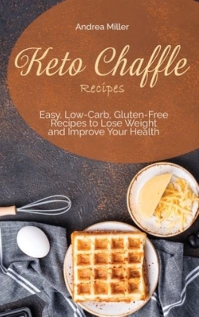 Cover for Andrea Miller · Keto Chaffle Recipes (Hardcover Book) (2021)