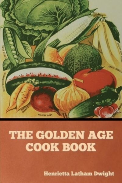 Cover for Henrietta Latham Dwight · The Golden Age Cook Book (Paperback Book) (2022)