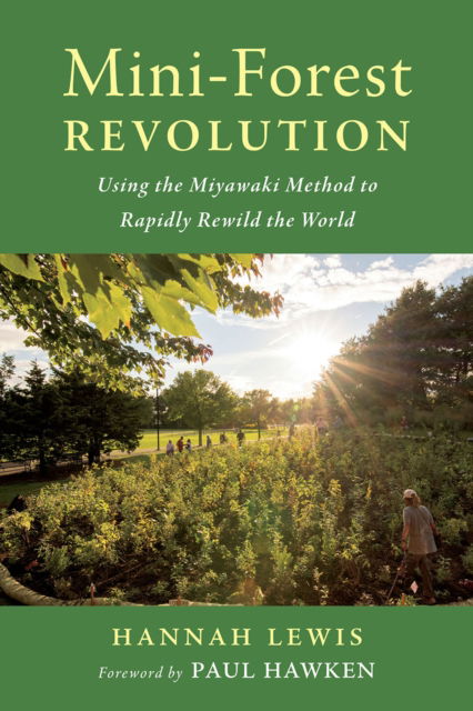 Mini-Forest Revolution: Using the Miyawaki Method to Rapidly Rewild the World - Hannah Lewis - Livres - Chelsea Green Publishing Co - 9781645021278 - 15 septembre 2022