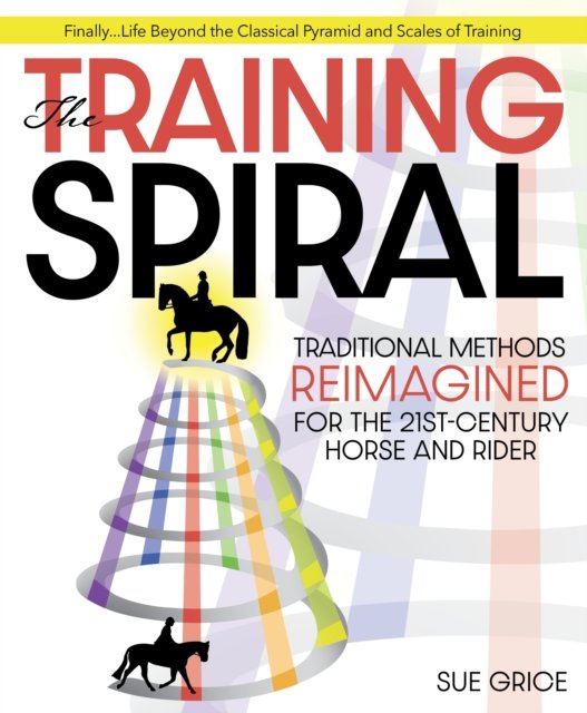 Cover for Sue Grice · The Training Spiral: Traditional Methods Reimagined for the 21st-Century Horse and Rider (Paperback Book) (2023)