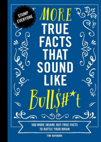 Cover for Tim Rayborn · More True Facts That Sound Like Bull$#*t: 500 More Insane-But-True Facts to Rattle Your Brain - Mind-Blowing True Facts (Hardcover Book) (2022)