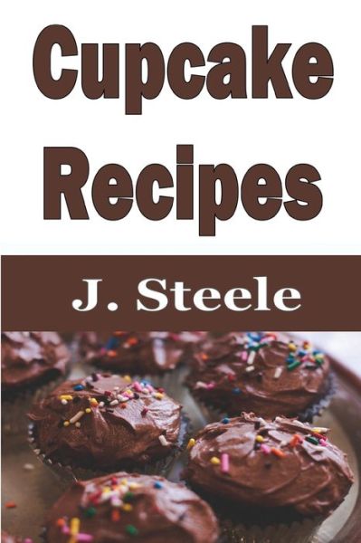 Cover for J Steele · Cupcake Recipes (Taschenbuch) (2020)