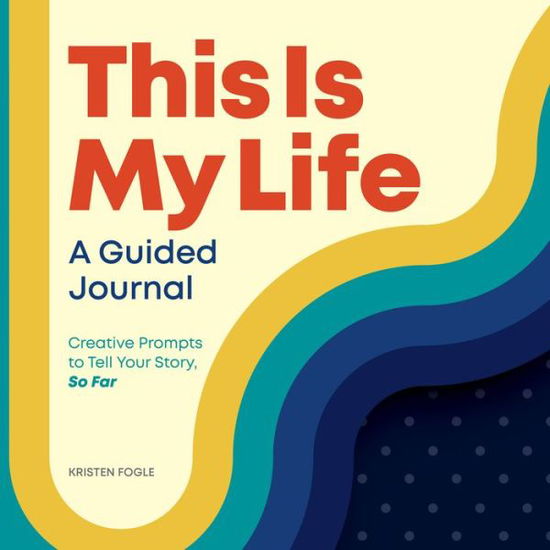 Cover for Kristen Fogle · This Is My Life: A Guided Journal (Paperback Book) (2021)