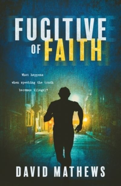 Fugitive of Faith - David Mathews - Books - Ambassador International - 9781649601278 - July 27, 2021