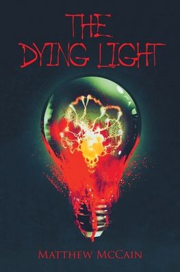 The Dying Light - Matthew McCain - Books - Xlibris US - 9781664138278 - October 23, 2020