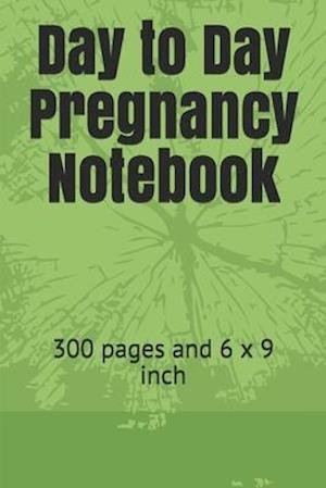 Day to Day Pregnancy Notebook - Tahdaini Mohamed - Books - Independently Published - 9781679004278 - December 21, 2019