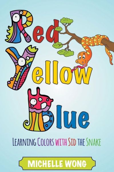 Cover for Michelle Wong · Red, Yellow, Blue: Learning Colors with Sid the Snake (Paperback Book) (2014)