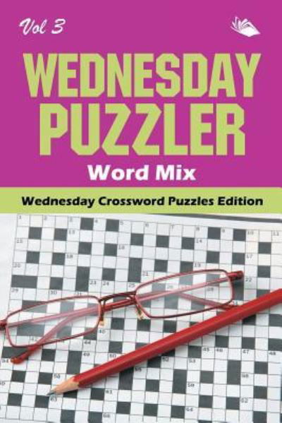 Cover for Speedy Publishing LLC · Wednesday Puzzler Word Mix Vol 3: Wednesday Crossword Puzzles Edition (Paperback Bog) (2015)