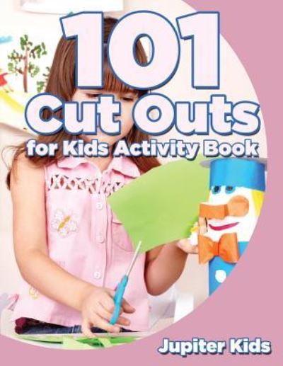 Cover for Jupiter Kids · 101 Cut Outs for Kids Activity Book (Paperback Book) (2016)
