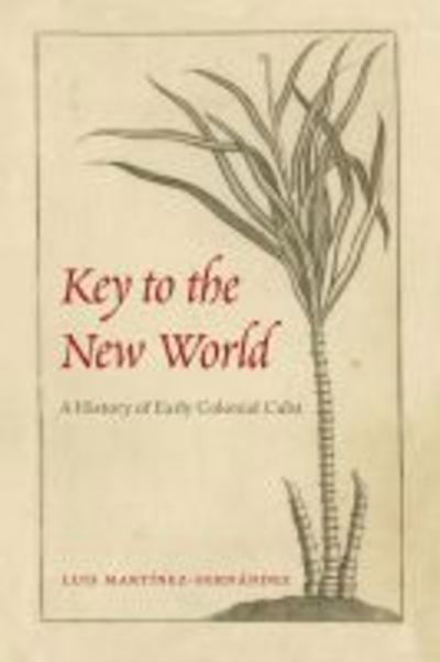 Cover for Luis Martinez-Fernandez · Key to the New World: A History of Early Colonial Cuba (Paperback Book) (2019)
