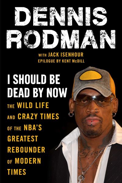 Cover for Dennis Rodman · I Should Be Dead By Now: The Wild Life and Crazy Times of the NBA's Greatest Rebounder of Modern Times (Paperback Book) (2021)