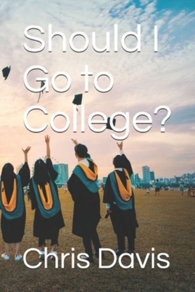 Cover for Chris Davis · Should I Go to College? (Pocketbok) (2019)