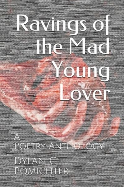 Cover for Dylan C Pomichter · Ravings of the Mad Young Lover (Paperback Book) (2019)
