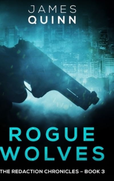 Cover for James Quinn · Rogue Wolves (The Redaction Chronicles Book 3) (Hardcover Book) (2021)