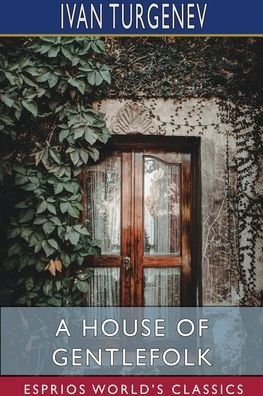 A House of Gentlefolk (Esprios Classics) - Ivan Sergeevich Turgenev - Libros - Blurb - 9781715634278 - 6 de mayo de 2024