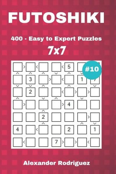 Alexander Rodriguez · Futoshiki Puzzles - 400 Easy to Expert 7x7 Vol. 10 (Taschenbuch) (2018)