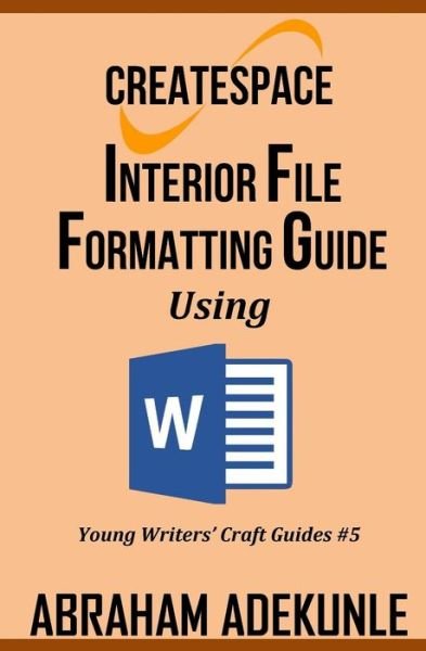 Cover for Abraham Adekunle · CreateSpace Interior File Formatting Guide Using Microsoft Word (Paperback Bog) (2018)