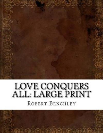 Cover for Robert Benchley · Love Conquers All (Paperback Book) (2018)