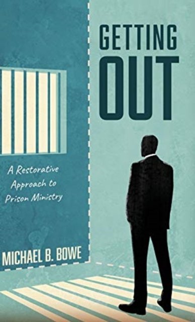 Getting Out: A Restorative Approach to Prison Ministry - Michael B Bowe - Kirjat - Resource Publications (CA) - 9781725266278 - perjantai 29. toukokuuta 2020