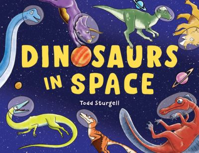 Dinosaurs in Space - Todd Sturgell - Books - Sourcebooks, Inc - 9781728236278 - October 3, 2024