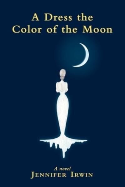 Cover for Jennifer Irwin · A Dress the Color of the Moon (Paperback Book) (2021)