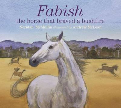 Cover for Neridah McMullin · Fabish: The Horse That Braved a Bushfire (Hardcover bog) (2016)