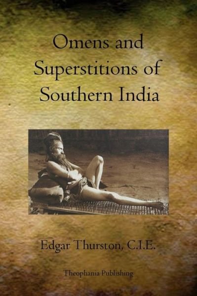Omens and  Superstitions of Southern India - Edgar Thurston C.i.e. - Kirjat - Theophania Publishing - 9781770831278 - keskiviikko 4. toukokuuta 2011