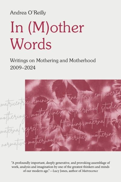 Andrea O'Reilly · In (M) Other Words: Writings on Mothering and Motherhood 2009 - 2024 (Pocketbok) (2024)
