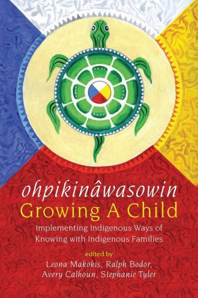Cover for Leona Makokis · Ohpikinawasowin / Growing a Child: Implementing Indigenous Ways of Knowing with Indigenous Families (Paperback Book) (2020)