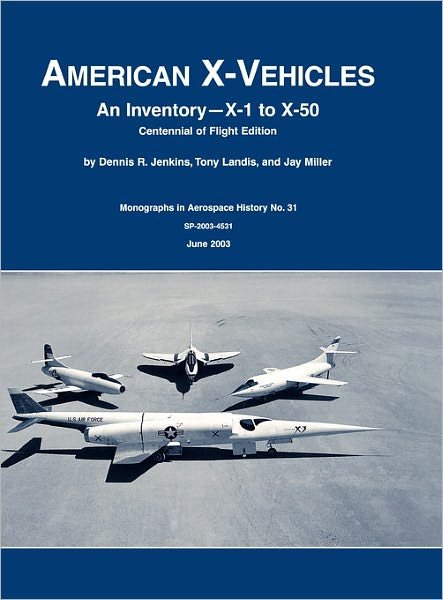Cover for Dennis R. Jenkins · American X-Vehicles: An Inventory- X-1 to X-50. NASA Monograph in Aerospace History, No. 31, 2003 (SP-2003-4531) (Gebundenes Buch) (2011)
