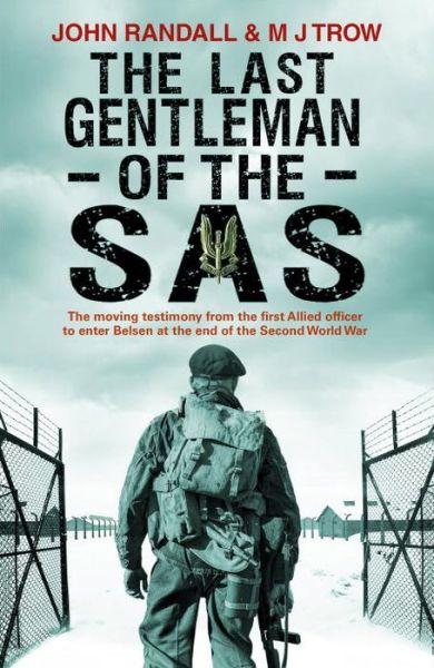 The Last Gentleman of the SAS: A Moving Testimony from the First Allied Officer to Enter Belsen at the End of the Second World War - John Randall - Books - Transworld Publishers Ltd - 9781780575278 - December 1, 2016