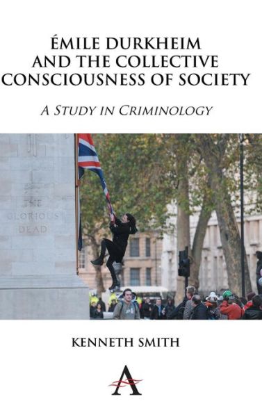Emile Durkheim and the Collective Consciousness of Society: A Study in Criminology - Key Issues in Modern Sociology - Kenneth Smith - Books - Anthem Press - 9781783082278 - August 1, 2014