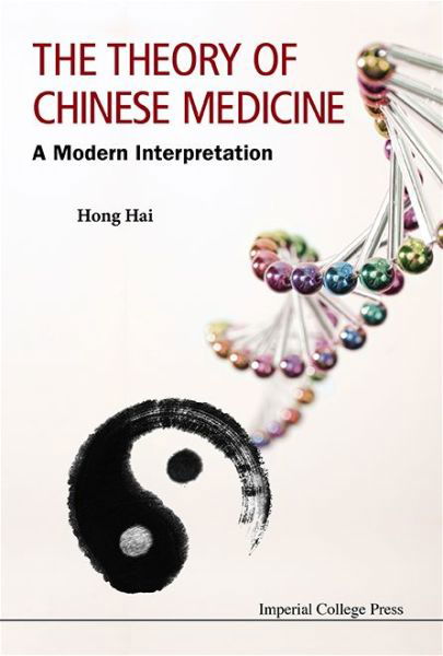 Cover for Hong, Hai (Ntu, S'pore &amp; Renhai Clinic, S'pore) · Theory Of Chinese Medicine, The: A Modern Interpretation (Hardcover Book) (2014)