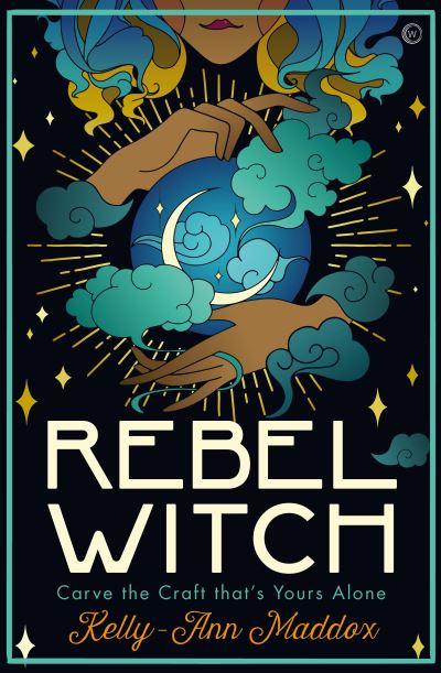 Rebel Witch: Carve the Craft that's Yours Alone - Kelly-Ann Maddox - Bøker - Watkins Media Limited - 9781786784278 - 13. april 2021