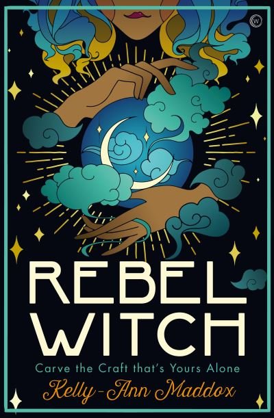 Cover for Kelly-Ann Maddox · Rebel Witch: Carve the Craft that's Yours Alone (Gebundenes Buch) [0 New edition] (2021)