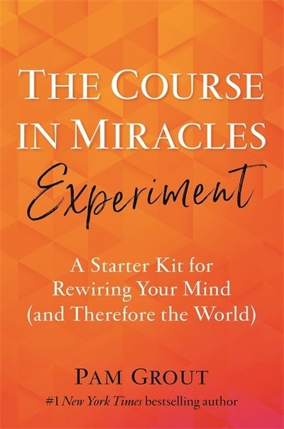 The Course in Miracles Experiment: A Starter Kit for Rewiring Your Mind (and Therefore the World) - Pam Grout - Books - Hay House UK Ltd - 9781788173278 - January 28, 2020