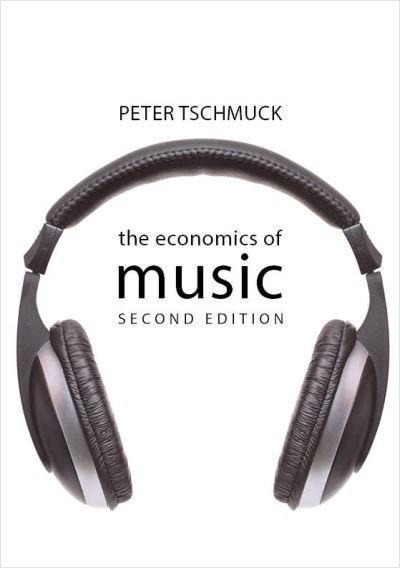 Cover for Tschmuck, Professor Peter (University of Music &amp; Performing Art Vienna) · The Economics of Music - The Economics of Big Business (Pocketbok) [2 New edition] (2021)