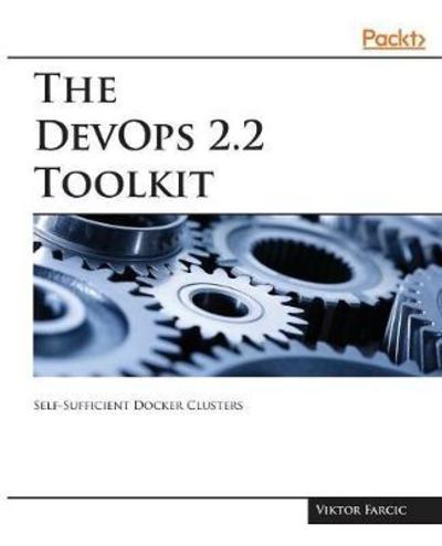 Cover for Viktor Farcic · The The DevOps 2.2 Toolkit: Self-Sufficient Docker Clusters (Paperback Book) (2018)