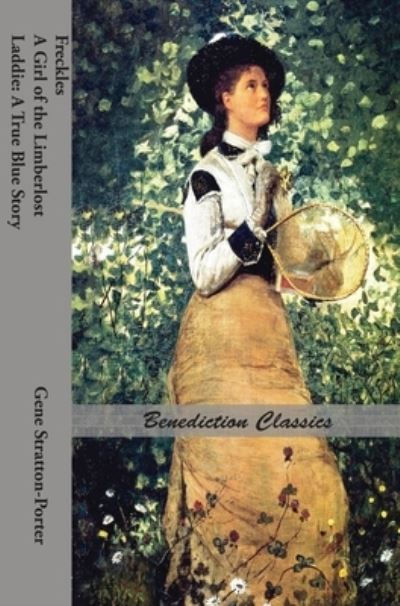 Freckles, A Girl of the Limberlost AND Laddie - Gene Stratton-Porter - Books - Benediction Classics - 9781789431278 - March 31, 2015