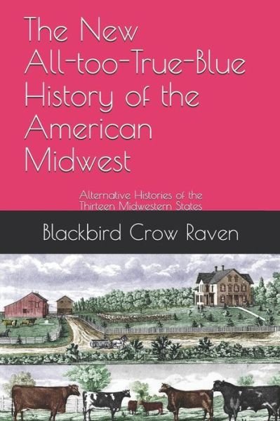 Cover for Blackbird Crow Raven · The New All-Too-True-Blue History of the American Midwest (Paperback Book) (2018)
