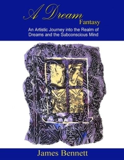 A Dream Fantasy - James Bennett - Böcker - Lulu.com - 9781794831278 - 27 december 2019