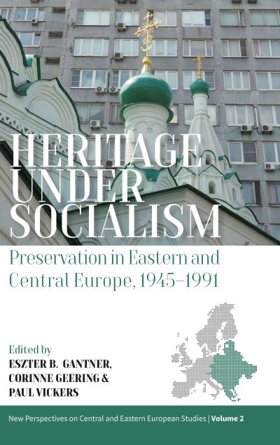 Cover for Heritage under Socialism: Preservation in Eastern and Central Europe, 1945–1991 - New Perspectives on Central and Eastern European Studies (Hardcover Book) (2021)