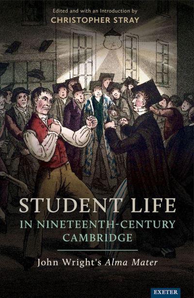 Cover for Student Life in Nineteenth-Century Cambridge: John Wright’s Alma Mater (Hardcover Book) (2023)