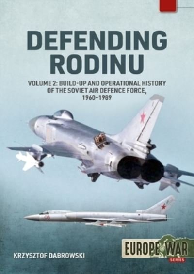 Cover for Krzysztof Dabrowski · Defending Rodinu: Volume 2 - Build-Up and Operational History of the Soviet Air Defence Force, 1960-1989 - Europe@war (Pocketbok) (2023)