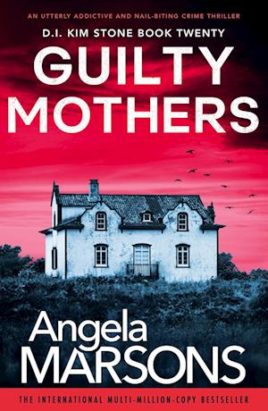 Cover for Angela Marsons · Guilty Mothers: An utterly addictive and nail-biting crime thriller - Detective Kim Stone (Paperback Book) (2024)