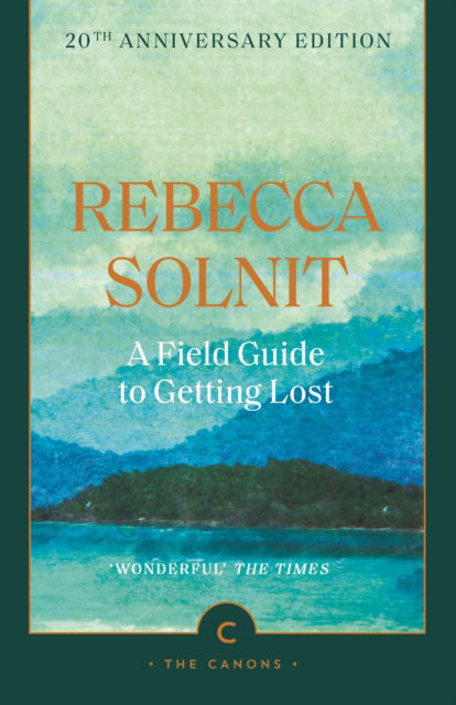 Cover for Rebecca Solnit · A Field Guide To Getting Lost - Canons (Paperback Book) [Main - Canons Reissue edition] (2025)