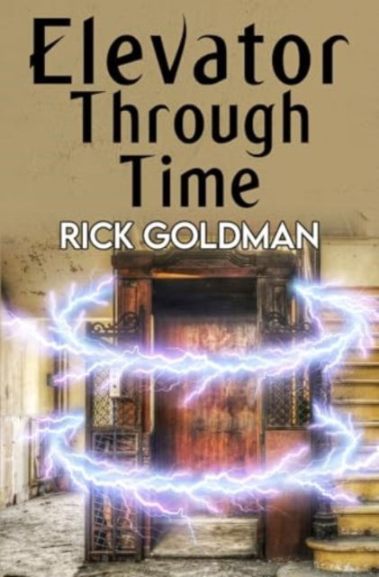 Elevator Through Time - Rick Goldman - Books - Pegasus Elliot Mackenzie Publishers - 9781837941278 - August 29, 2024